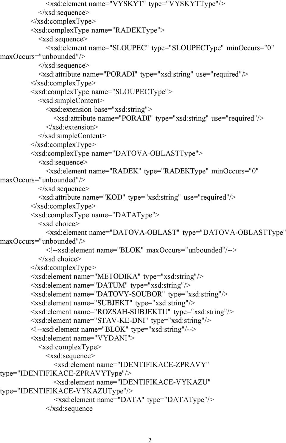 base="xsd:string"> <xsd:attribute name="poradi" type="xsd:string" use="required"/> </xsd:extension> </xsd:simplecontent> </xsd:complextype> <xsd:complextype name="datova-oblasttype"> <xsd:sequence>