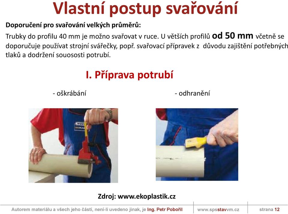 U větších profilů od 50 mm včetně se doporučuje používat strojní svářečky, popř.