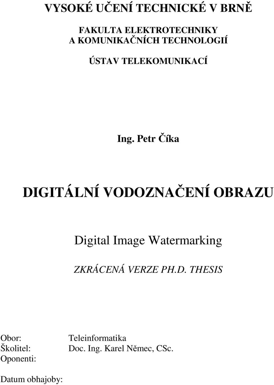 Petr Číka DIGITÁLNÍ VODOZNAČENÍ OBRAZU Digital Image Watermarking