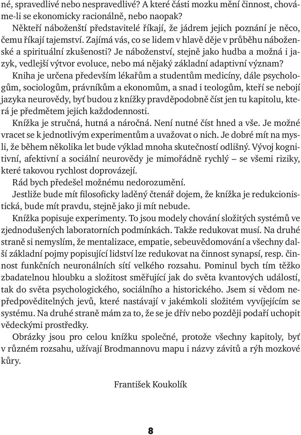 Je náboženství, stejně jako hudba a možná i jazyk, vedlejší výtvor evoluce, nebo má nějaký základní adaptivní význam?