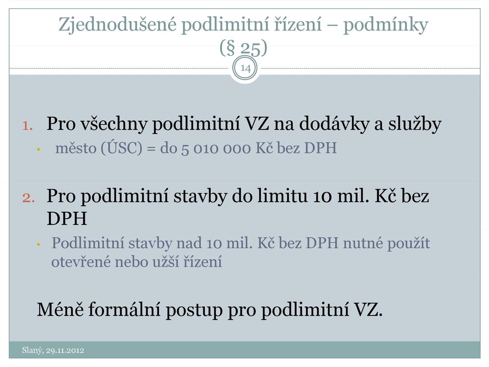 bez DPH 2. Pro podlimitní stavby do limitu 10 mil.