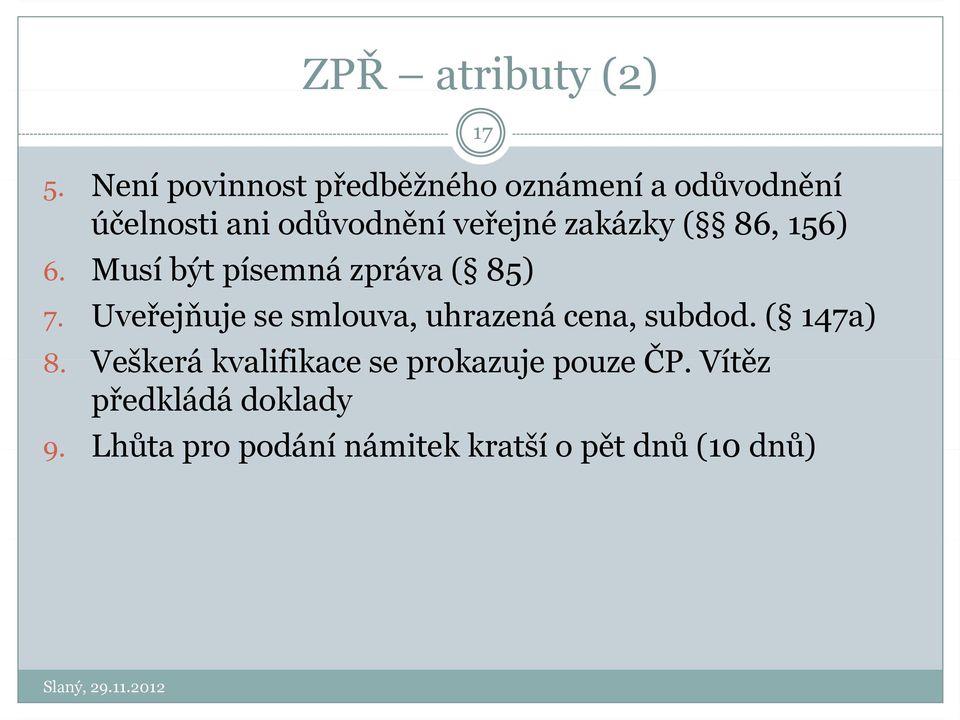 veřejné zakázky ( 86, 156) 6. Musí být písemná zpráva ( 85) 7.