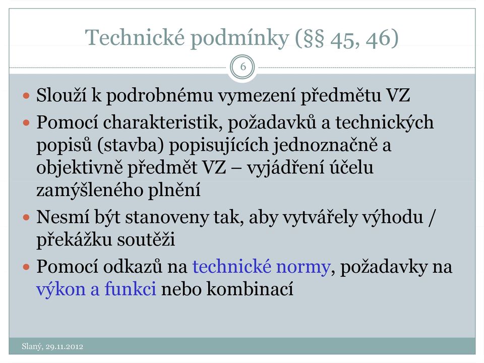 objektivně předmět VZ vyjádření účelu zamýšleného plnění Nesmí být stanoveny tak, aby