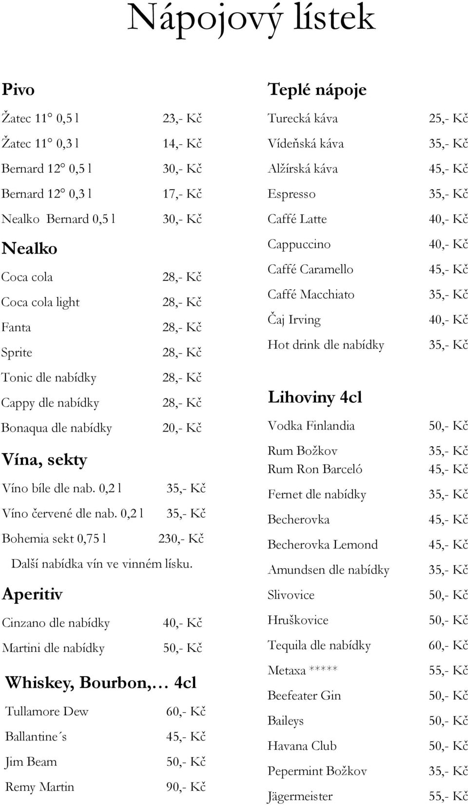 0,2 l Bohemia sekt 0,75 l 230,- Kč Další nabídka vín ve vinném lísku.