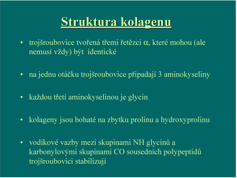 aminokyselinou je glycin kolageny jsou bohaté na zbytku prolinu a hydroxyprolinu vodíkové