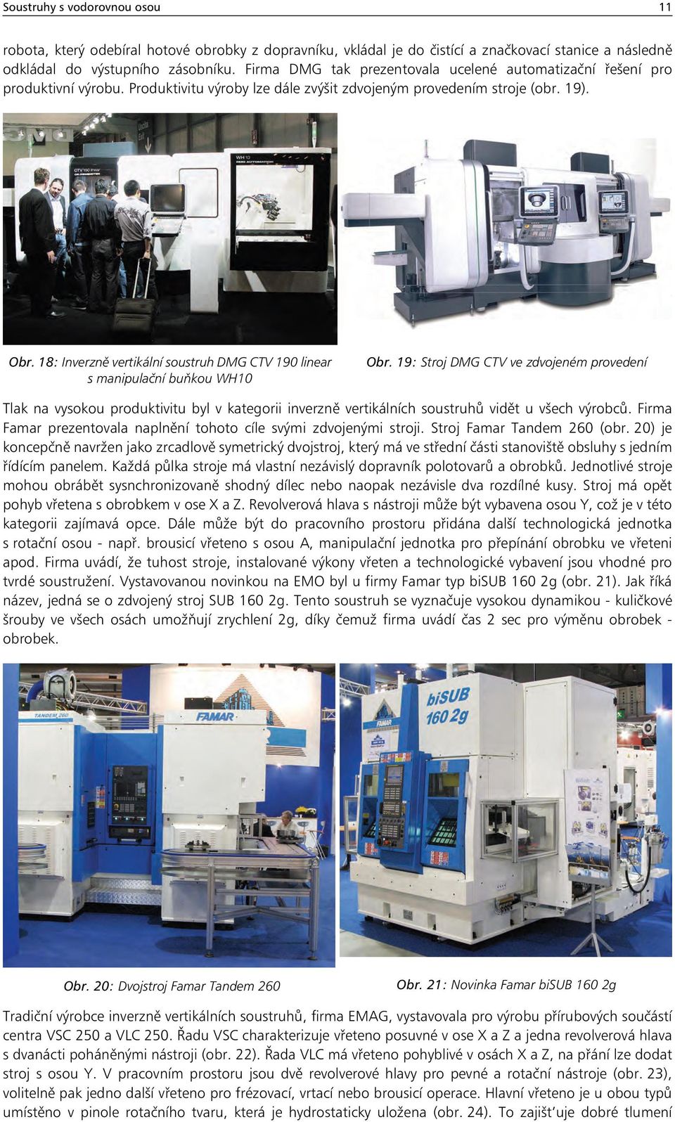 18: Inverzně vertikální soustruh DMG CTV 190 linear s manipulační buňkou WH10 Obr.