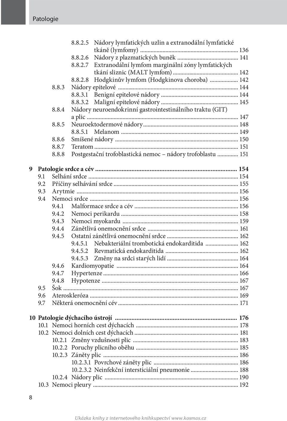 .. 147 8.8.5 Neuroektodermové nádory... 148 8.8.5.1 Melanom... 149 8.8.6 Smíšené nádory... 150 8.8.7 Teratom... 151 8.8.8 Postgestační trofoblastická nemoc nádory trofoblastu.