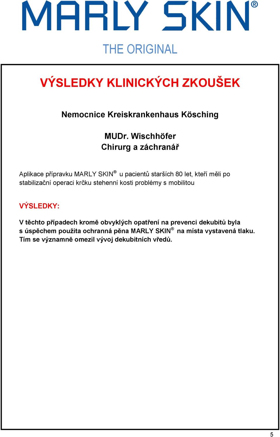 po stabilizační operaci krčku stehenní kosti problémy s mobilitou VÝSLEDKY: V těchto případech kromě