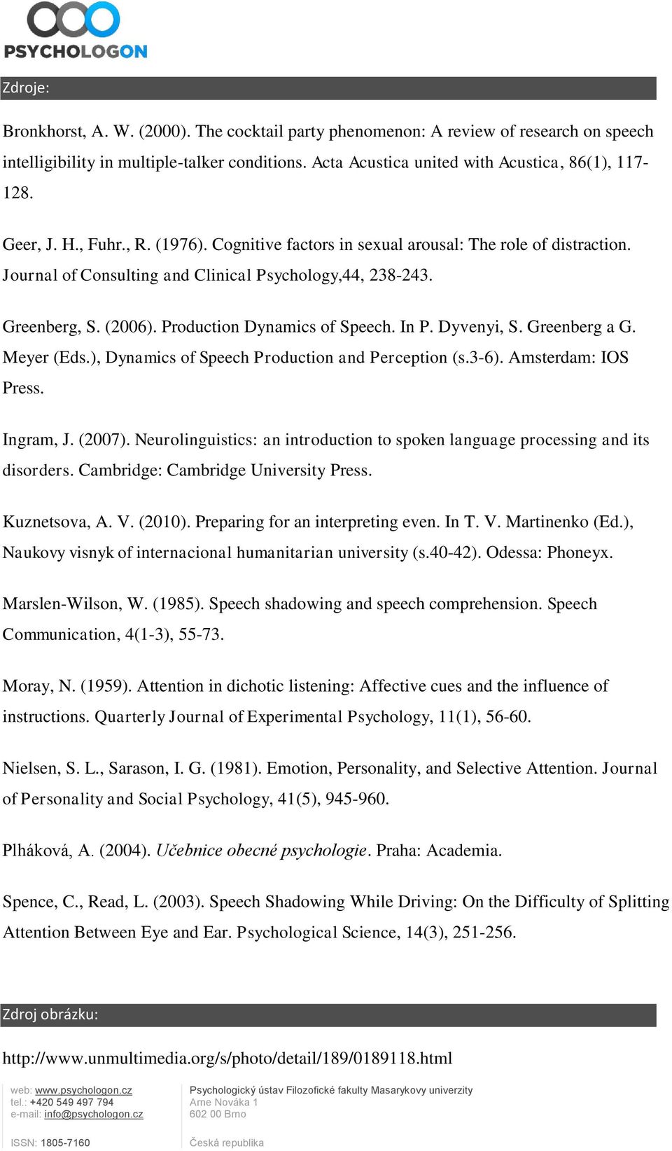 Production Dynamics of Speech. In P. Dyvenyi, S. Greenberg a G. Meyer (Eds.), Dynamics of Speech Production and Perception (s.3-6). Amsterdam: IOS Press. Ingram, J. (2007).