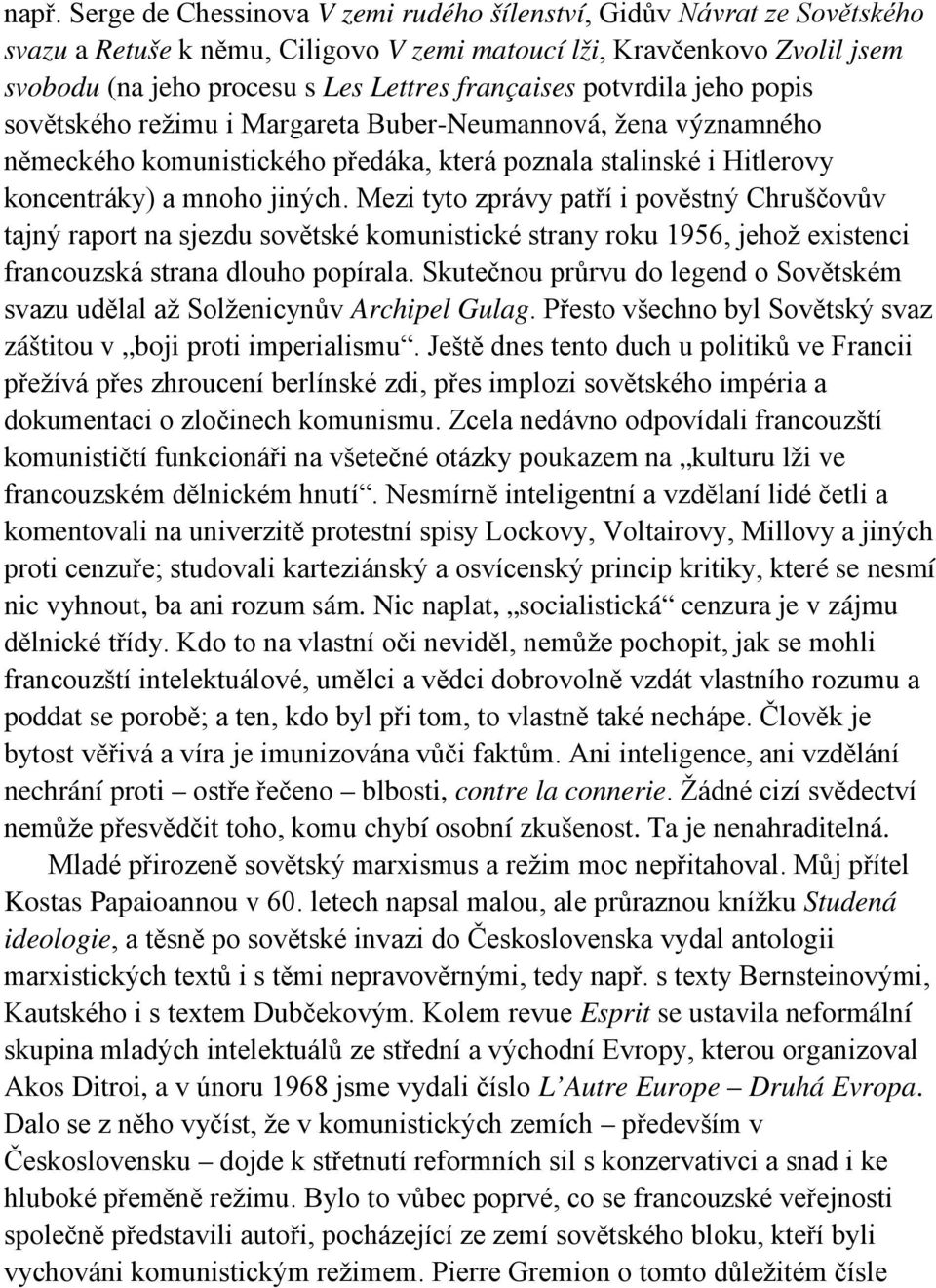 Mezi tyto zprávy patří i pověstný Chruščovův tajný raport na sjezdu sovětské komunistické strany roku 1956, jehož existenci francouzská strana dlouho popírala.