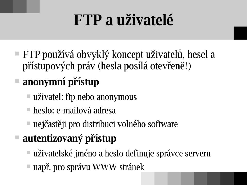 ) anonymní přístup uživatel: ftp nebo anonymous heslo: e-mailová adresa