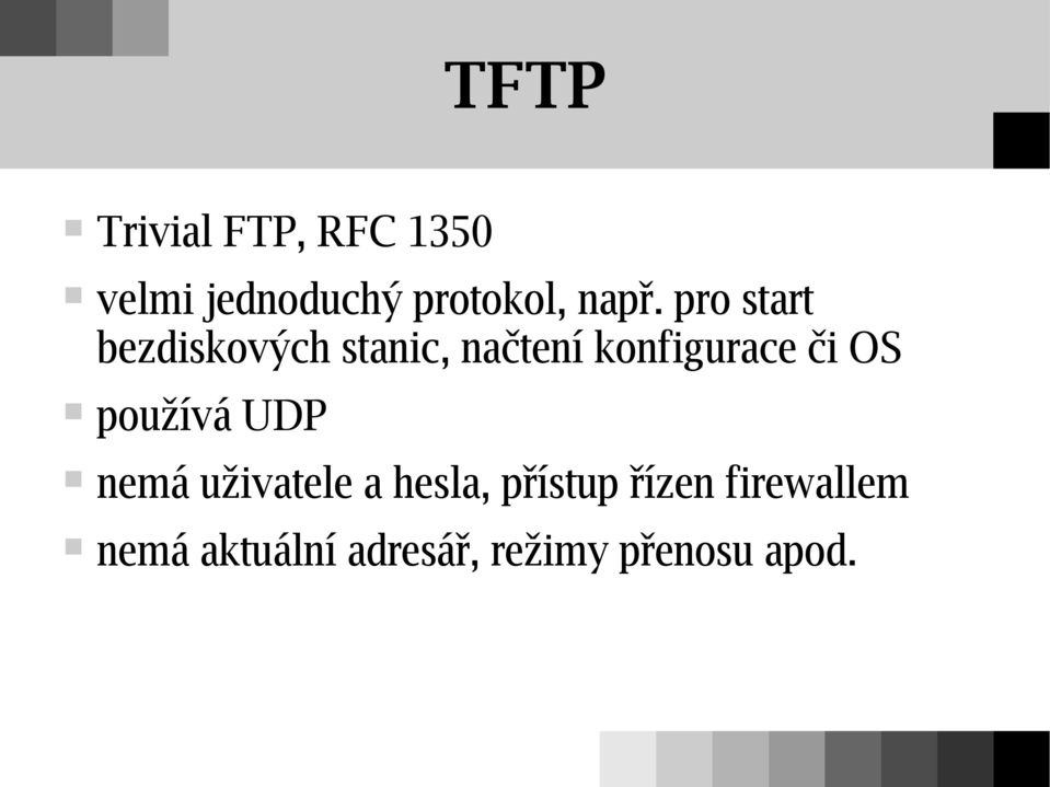 konfigurace či OS používá UDP nemá uživatele a hesla,