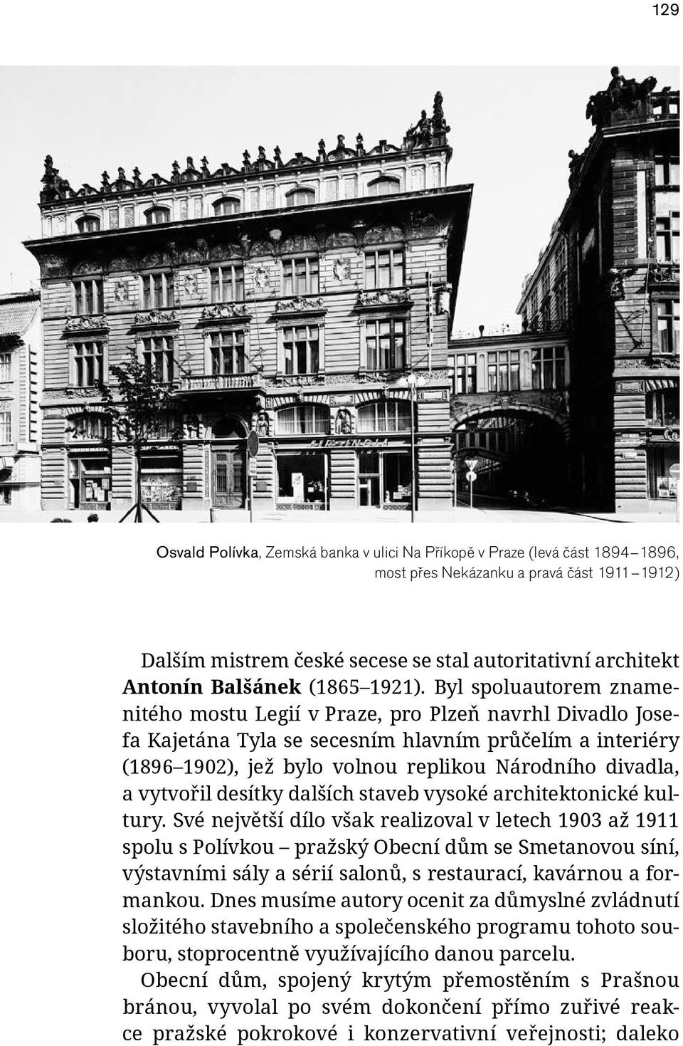 Byl spoluautorem znamenitého mostu Legií v Praze, pro Plzeň navrhl Divadlo Josefa Kajetána Tyla se secesním hlavním průčelím a interiéry (1896 1902), jež bylo volnou replikou Národního divadla, a