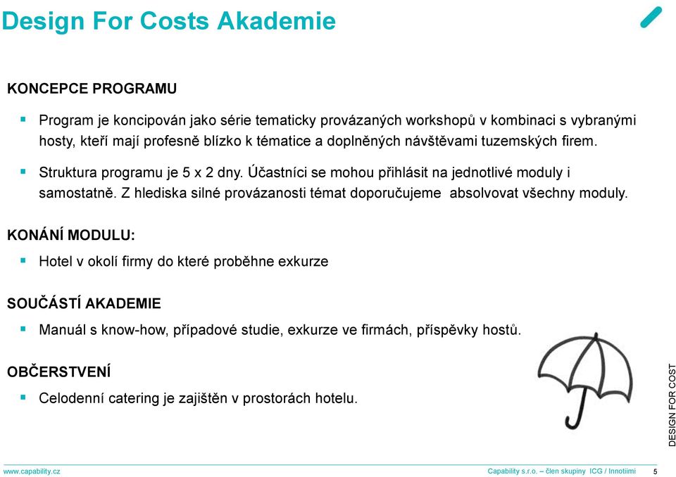 Z hlediska silné provázanosti témat doporučujeme absolvovat všechny moduly.