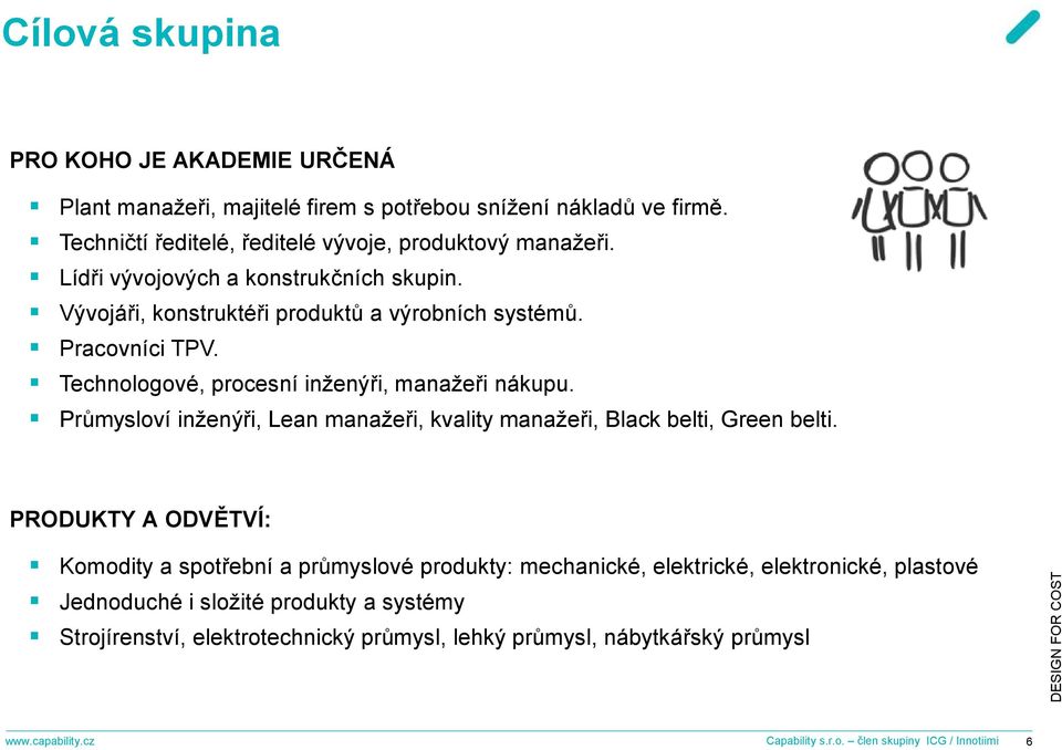 Průmysloví inženýři, Lean manažeři, kvality manažeři, Black belti, Green belti.