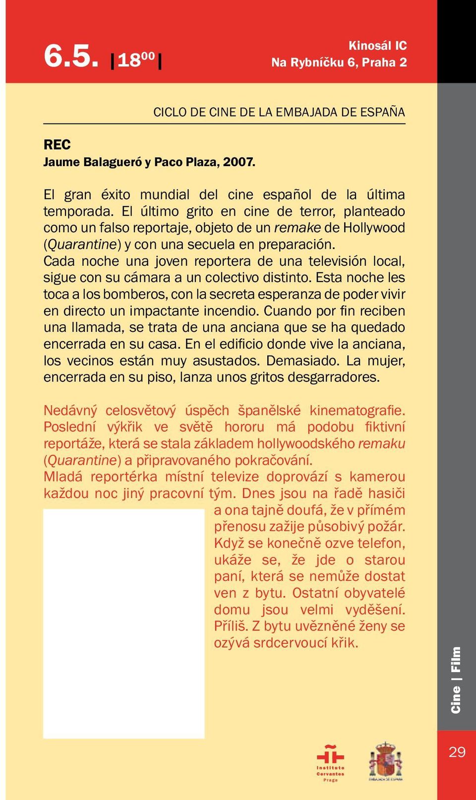 Cada noche una joven reportera de una televisión local, sigue con su cámara a un colectivo distinto.