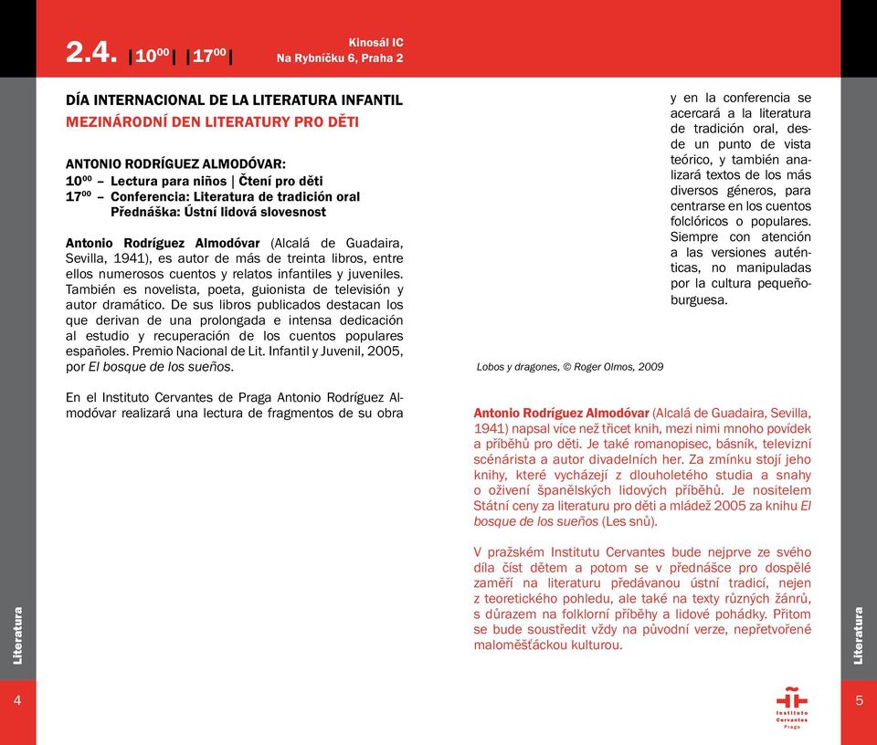 numerosos cuentos y relatos infantiles y juveniles. También es novelista, poeta, guionista de televisión y autor dramático.