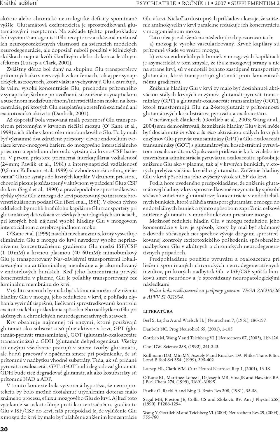 klinických skúškach najmä kvôli škodlivým alebo dokonca letálnym efektom (Lutsep a Clark, 2001).