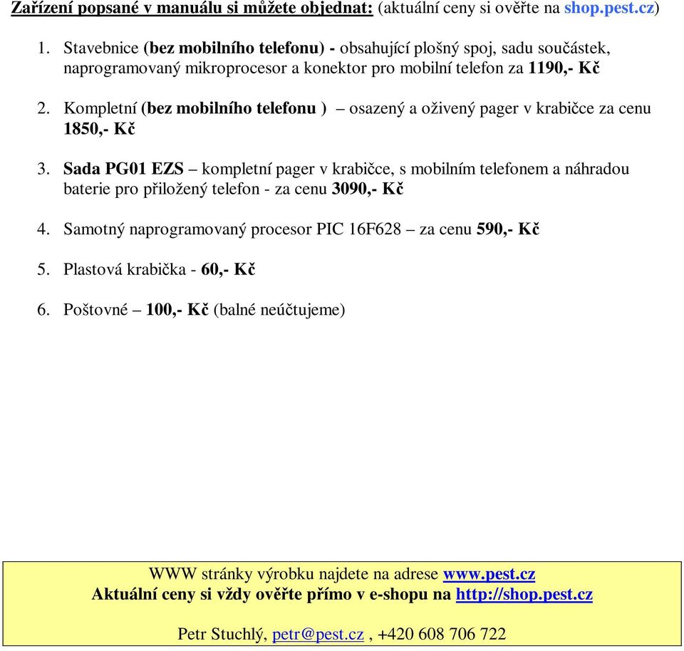 Kompletní (bez mobilního telefonu ) osazený a oživený pager v krabice za cenu 1850,- K 3.
