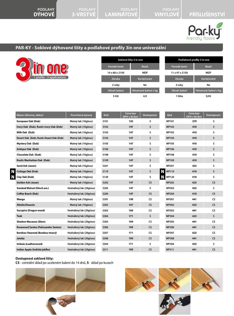 Oak (Dub), Rustic Ivory Oak (Dub) S102 147 S WP102 410 S Milk Oak (Dub) S103 147 S WP103 410 S Desert Oak (Dub), Rustic Desert Oak (Dub) S104 147 S WP104 410 S Mystery Oak (Dub) S105 147 S WP105 410