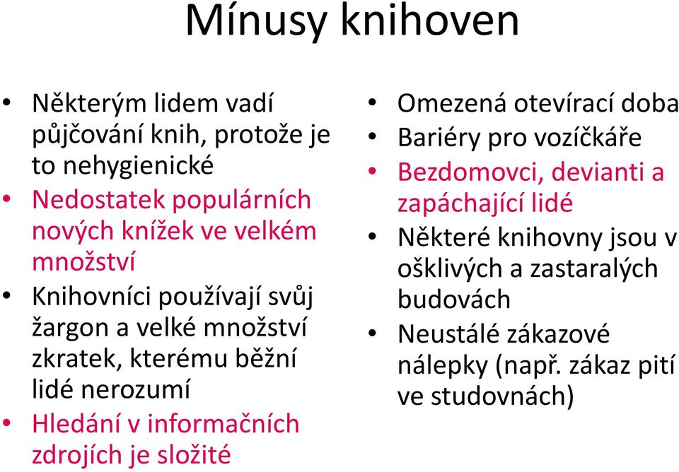 informačních zdrojích je složité Omezená otevírací doba Bariéry pro vozíčkáře Bezdomovci, devianti a zapáchající