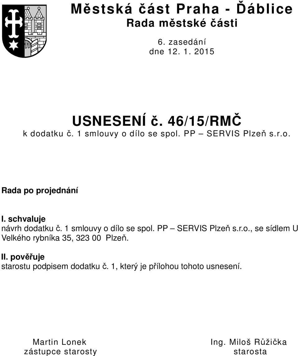 1 smlouvy o dílo se spol. PP SERVIS Plzeň s.r.o., se sídlem U Velkého rybníka 35, 323 00 Plzeň. II.