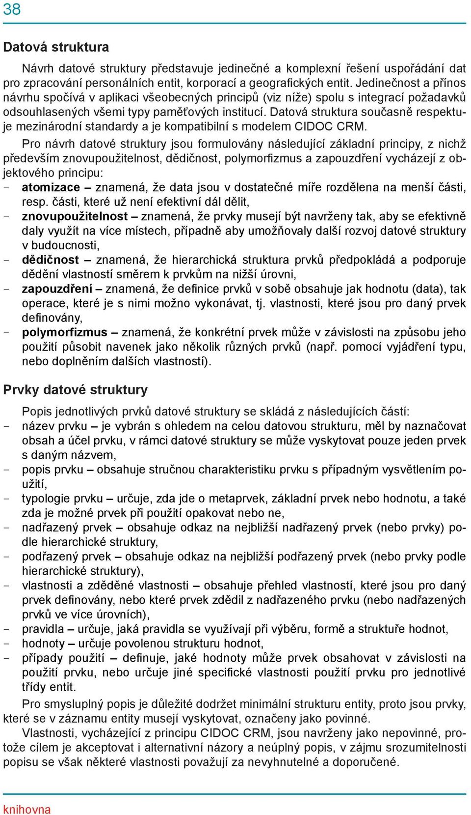 Datová struktura současně respektuje mezinárodní standardy a je kompatibilní s modelem CIDOC CRM.