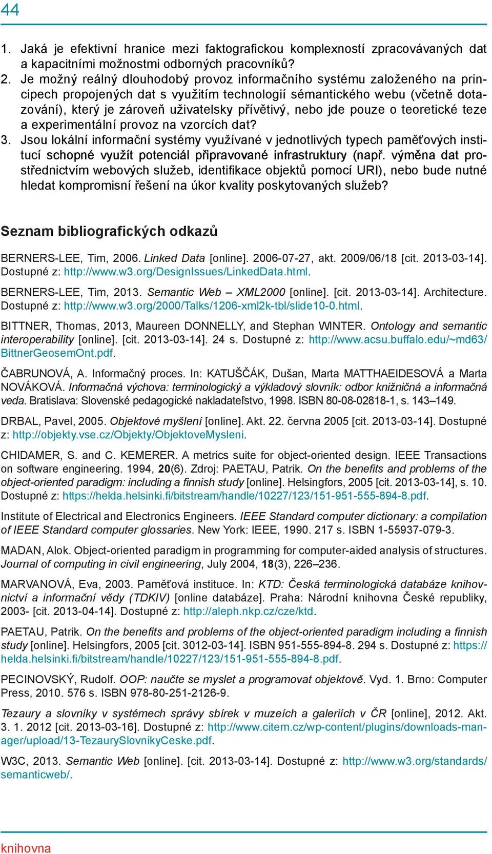 nebo jde pouze o teoretické teze a experimentální provoz na vzorcích dat? 3.