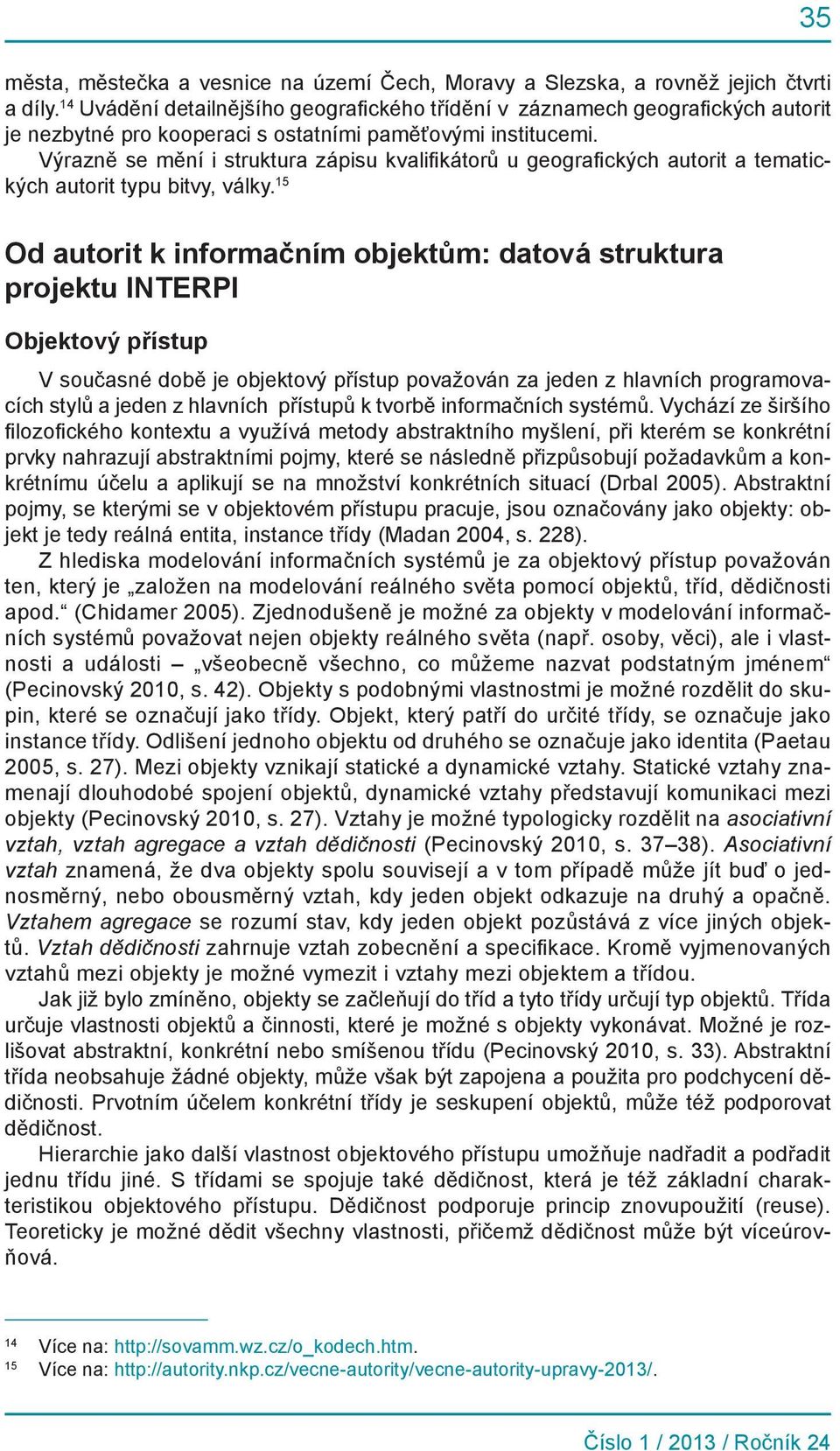 Výrazně se mění i struktura zápisu kvalifikátorů u geografických autorit a tematických autorit typu bitvy, války.