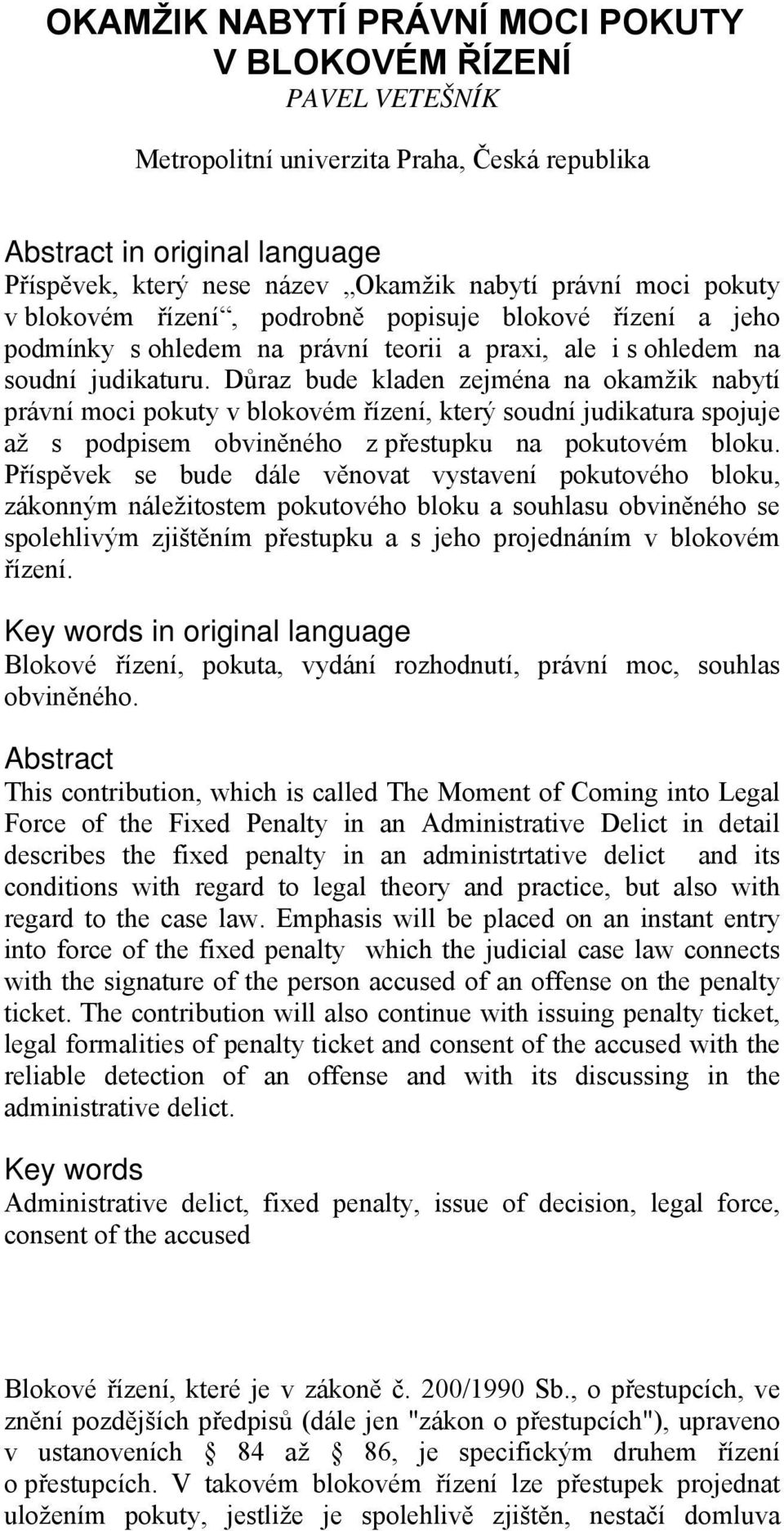 Důraz bude kladen zejména na okamžik nabytí právní moci pokuty v blokovém řízení, který soudní judikatura spojuje až s podpisem obviněného z přestupku na pokutovém bloku.