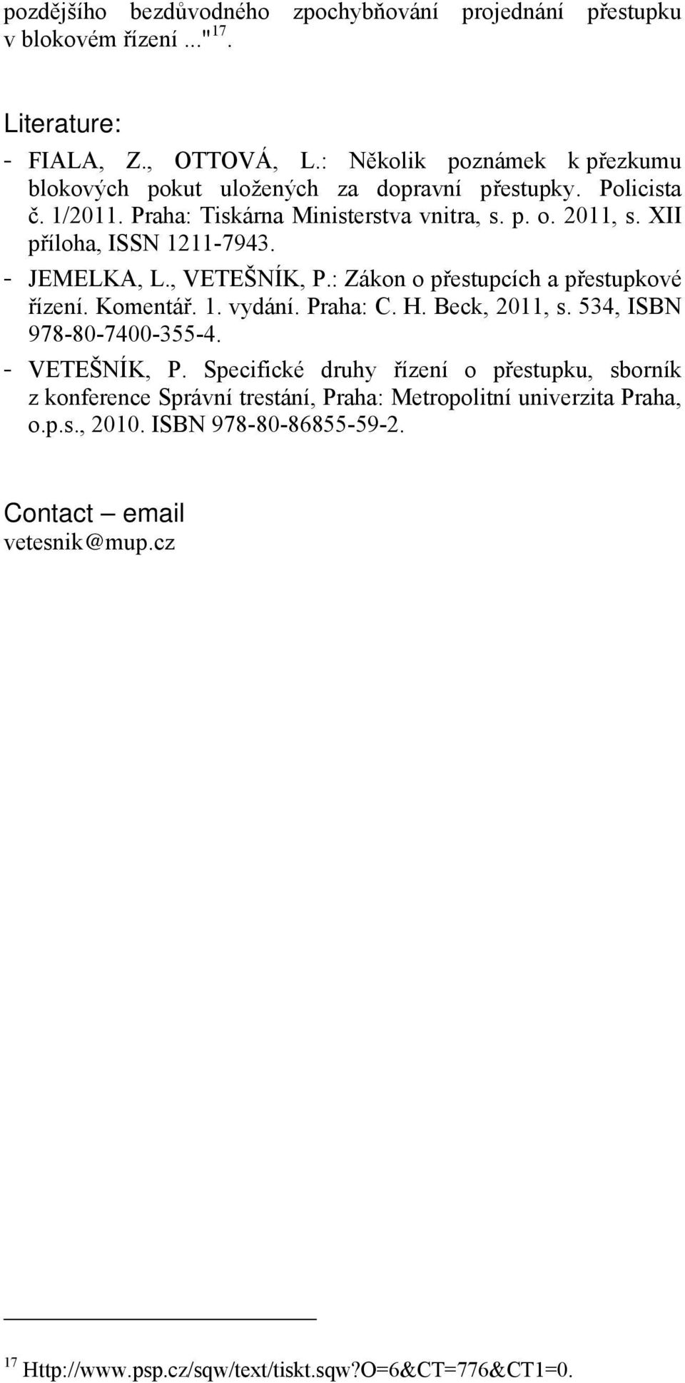 XII příloha, ISSN 1211-7943. - JEMELKA, L., VETEŠNÍK, P.: Zákon o přestupcích a přestupkové řízení. Komentář. 1. vydání. Praha: C. H. Beck, 2011, s. 534, ISBN 978-80-7400-355-4.