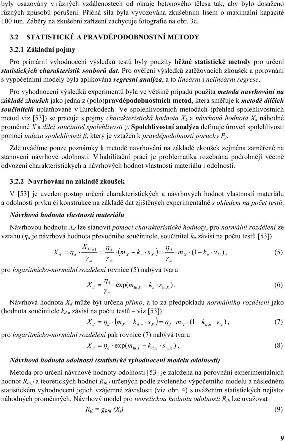 STATISTICKÉ A PRAVDĚPODOBNOSTNÍ METODY 3.2.1 Základní pojmy Pro primární vyhodnocení výsledků testů byly použity běžné statistické metody pro určení statistických charakteristik souborů dat.