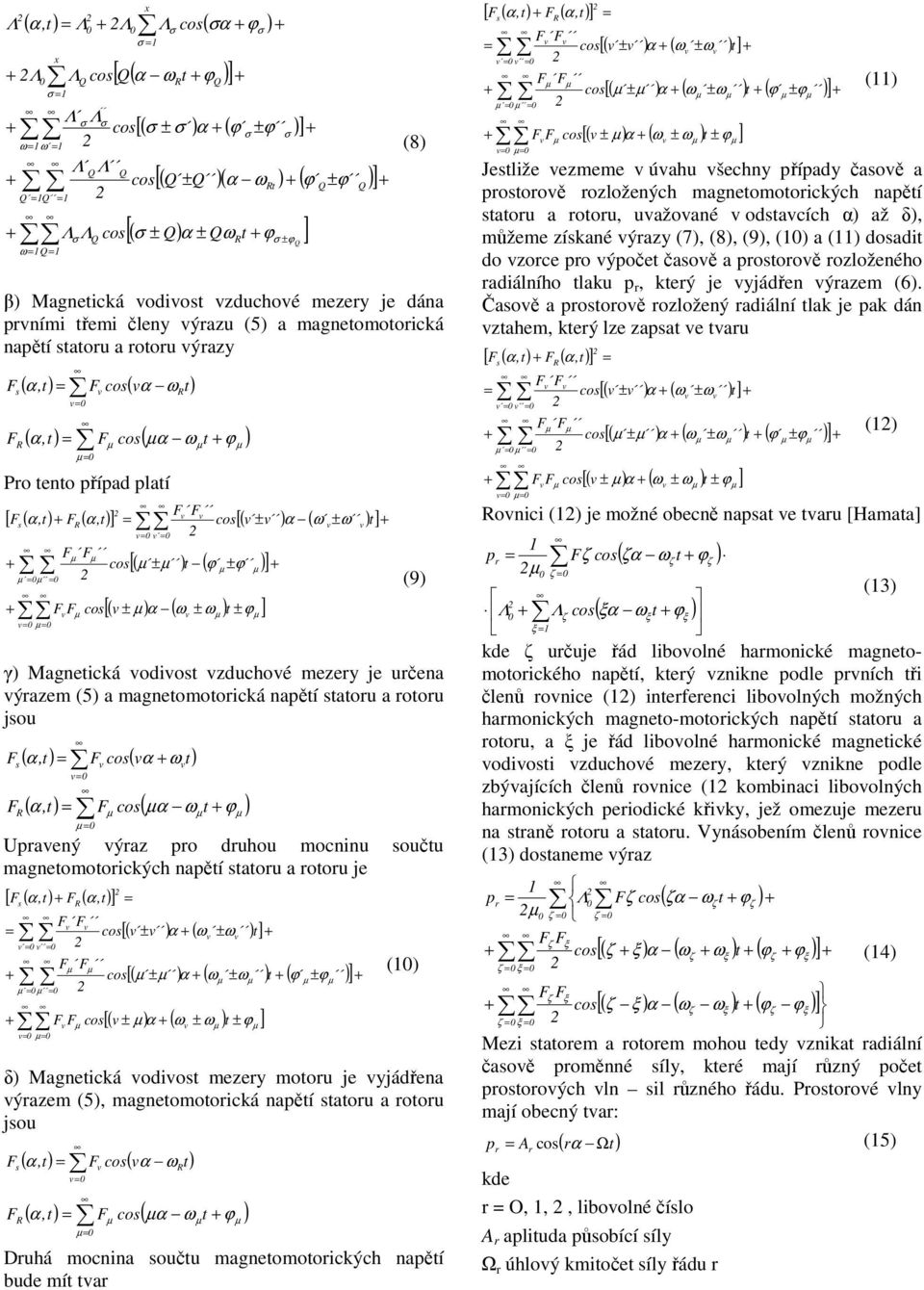 mezey je učena ýazem (5 a magnetomotoická napětí tatou a otou jou ( α,t ( α ω t ( α,t ( α ω t ϕ Upaený ýaz po duhou mocninu oučtu magnetomotoických napětí tatou a otou je [ ( α,t ( α,t] [( ± α ( ω ±