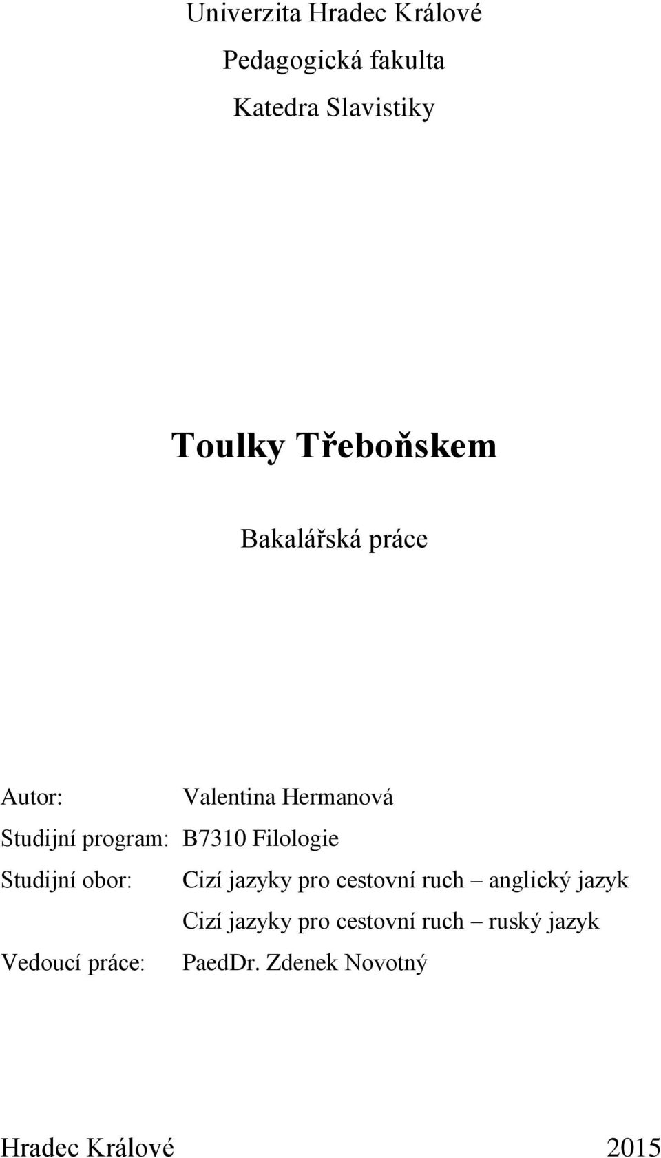 Filologie Studijní obor: Cizí jazyky pro cestovní ruch anglický jazyk Cizí