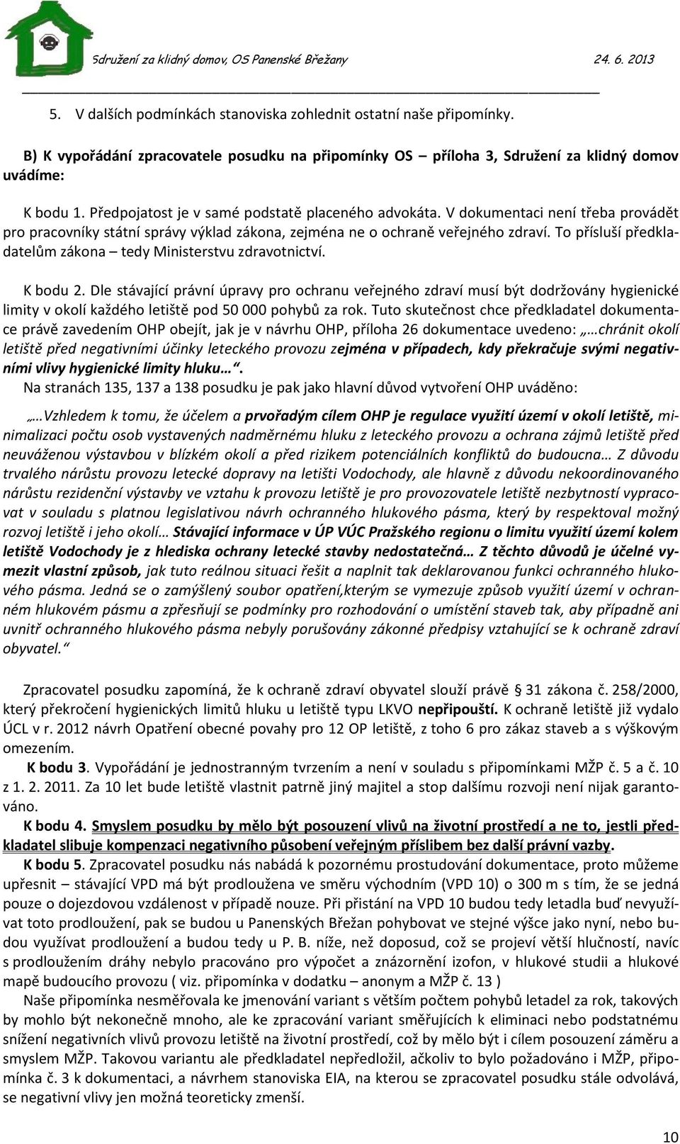 To přísluší předkladatelům zákona tedy Ministerstvu zdravotnictví. K bodu 2.