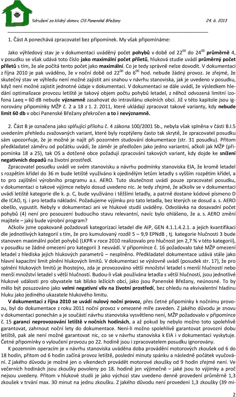 uvádí průměrný počet příletů s tím, že ale počítá tento počet jako maximální. Co je tedy správně nelze dovodit. V dokumentaci z října 2010 je pak uváděno, že v noční době od 22 00 do 6 00 hod.