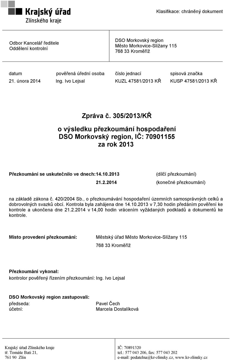 2013 (dílčí přezkoumání) 21.2.2014 (konečné přezkoumání) na základě zákona č. 420/2004 Sb., o přezkoumávání hospodaření územních samosprávných celků a dobrovolných svazků obcí.