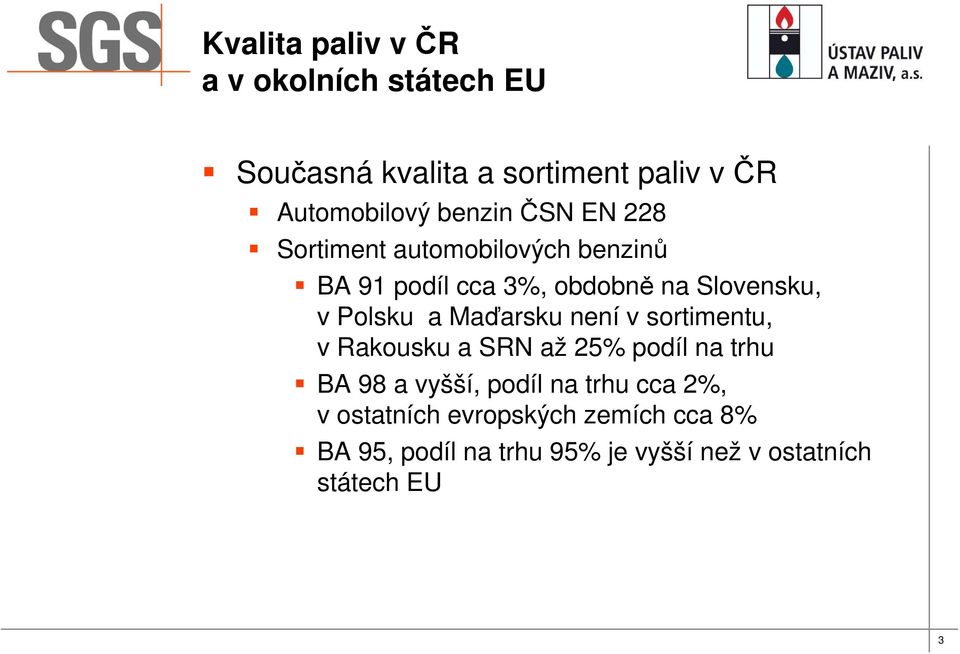 v sortimentu, v Rakousku a SRN až 25% podíl na trhu BA 98 a vyšší, podíl na trhu cca 2%,