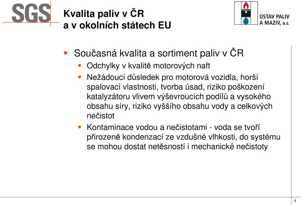 vysokého obsahu síry, riziko vyššího obsahu vody a celkových nečistot Kontaminace vodou a nečistotami - voda