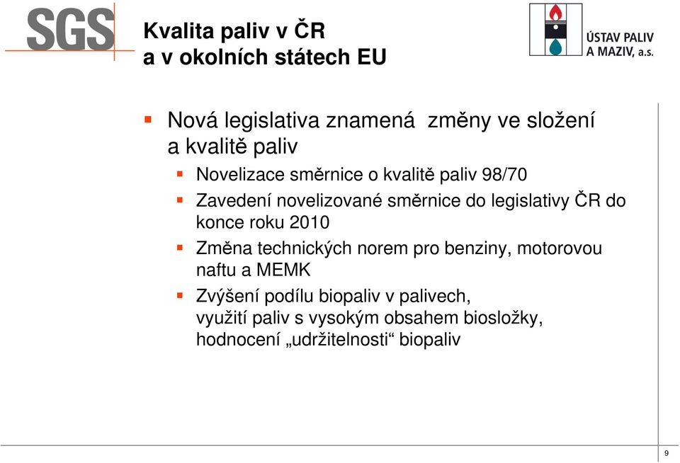 2010 Změna technických norem pro benziny, motorovou naftu a MEMK Zvýšení podílu