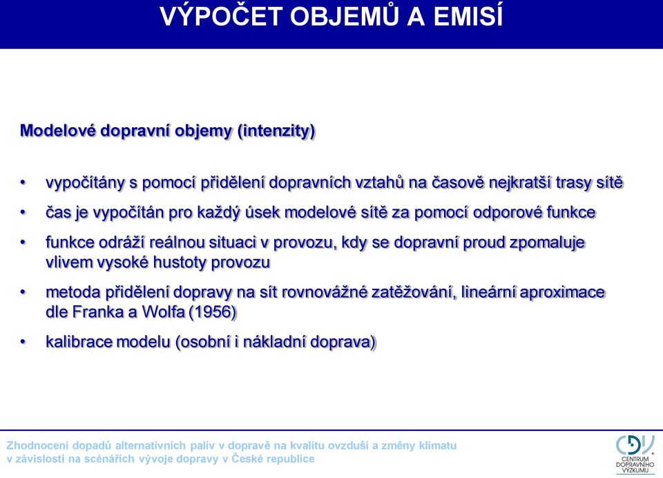 reálnou situaci v provozu, kdy se dopravní proud zpomaluje vlivem vysoké hustoty provozu metoda přidělení dopravy