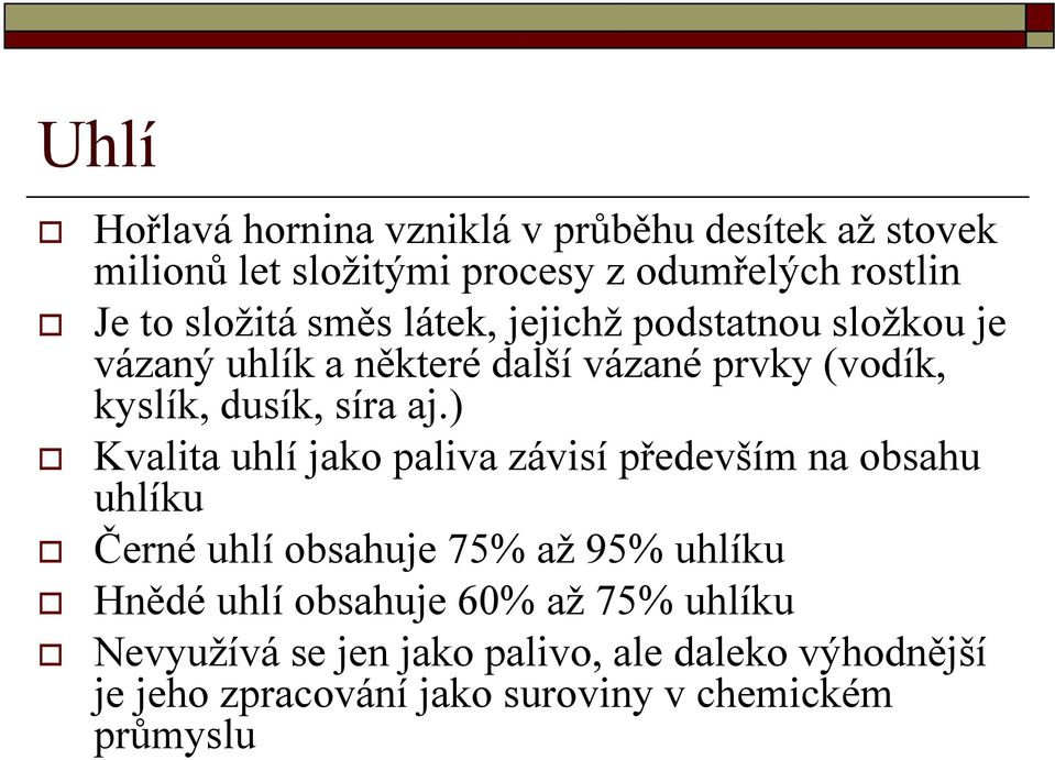 aj.) Kvalita uhlí jako paliva závisí především na obsahu uhlíku Černé uhlí obsahuje 75% až 95% uhlíku Hnědé uhlí