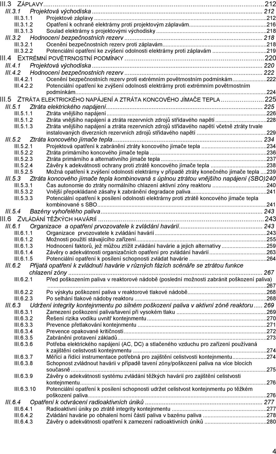 4 EXTRÉMNÍ POVĚTRNOSTNÍ PODMÍNKY...220 III.4.1 Projektová východiska... 220 III.4.2 Hodnocení bezpečnostních rezerv... 222 III.4.2.1 Ocenění bezpečnostních rezerv proti extrémním povětrnostním podmínkám.