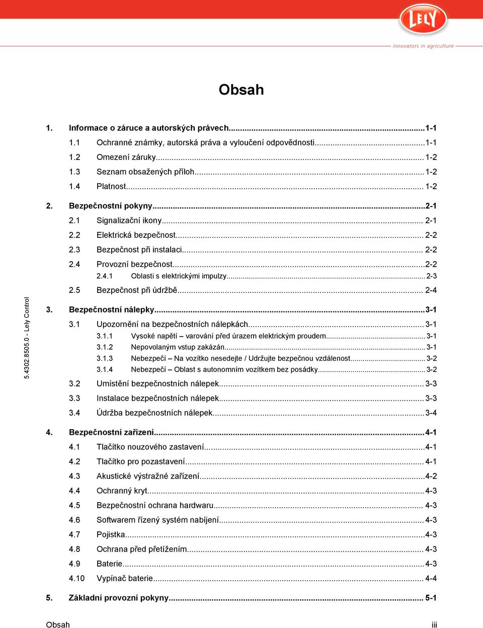 .. 2-3 2.5 Bezpečnost při údržbě... 2-4 3. Bezpečnostní nálepky...3-1 3.1 Upozornění na bezpečnostních nálepkách... 3-1 3.1.1 Vysoké napětí varování před úrazem elektrickým proudem... 3-1 3.1.2 Nepovolaným vstup zakázán.