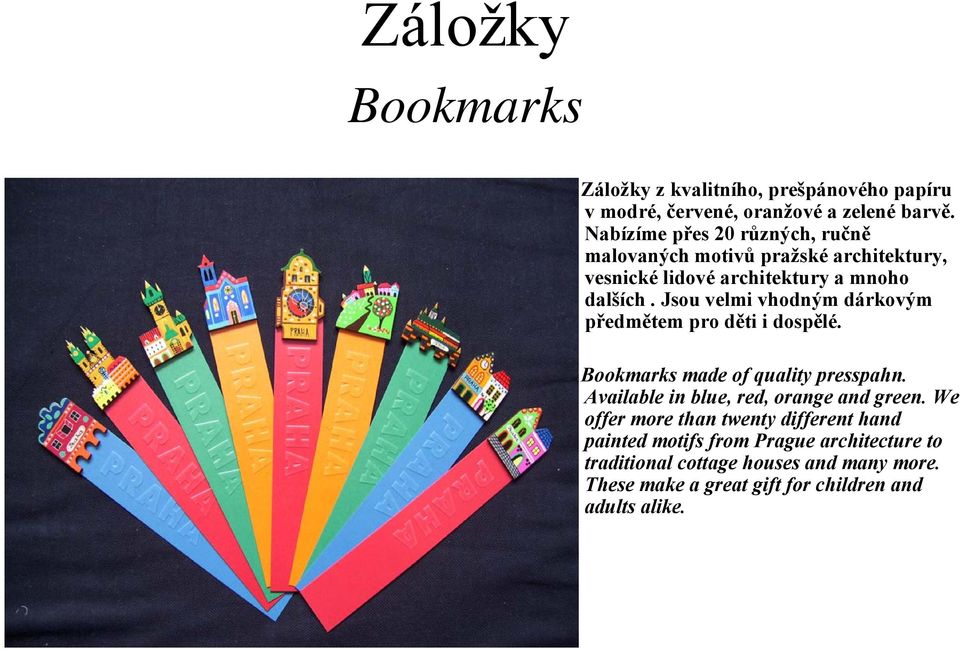 Jsou velmi vhodným dárkovým předmětem pro děti i dospělé. Bookmarks made of quality presspahn.