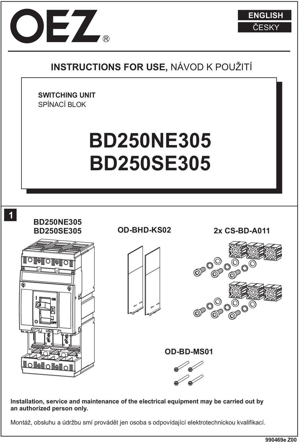 maintenance of the electrical equipment may be carried out by an authorized person only.