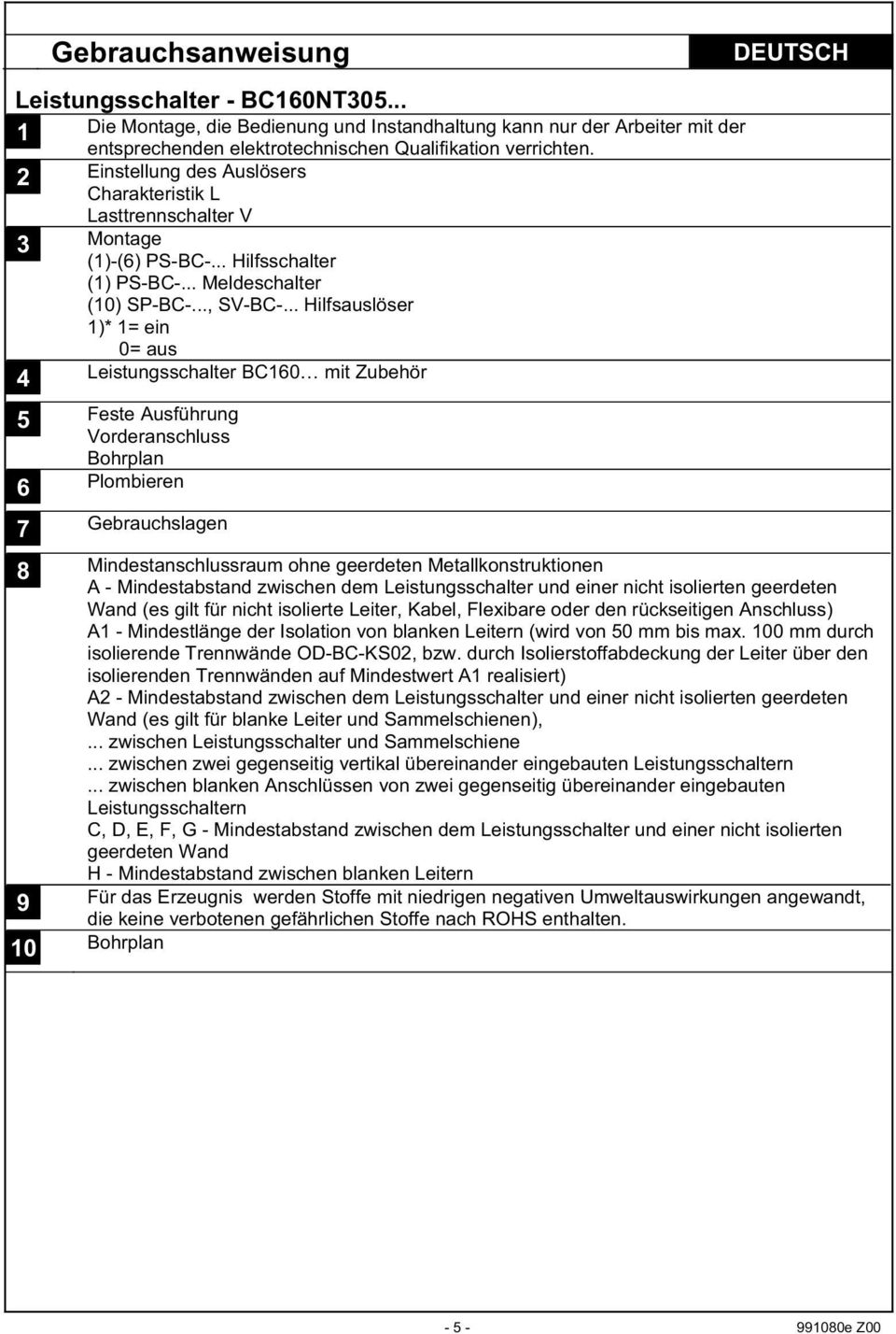 .. Hilfsauslöser )* = ein = aus 4 Leistungsschalter BC6 mit Zubehör 5 Feste Ausführung Vorderanschluss Bohrplan 6 Plombieren 7 Gebrauchslagen 8 Mindestanschlussraum ohne geerdeten