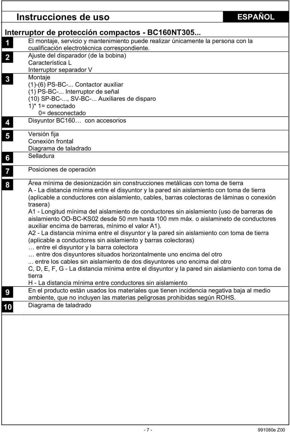 2 Ajuste del disparador (de la bobina) Característica L Interruptor separador V 3 Montaje ()-(6) PS-BC-... Contactor auxiliar () PS-BC-... Interruptor de señal () SP-BC-..., SV-BC-.