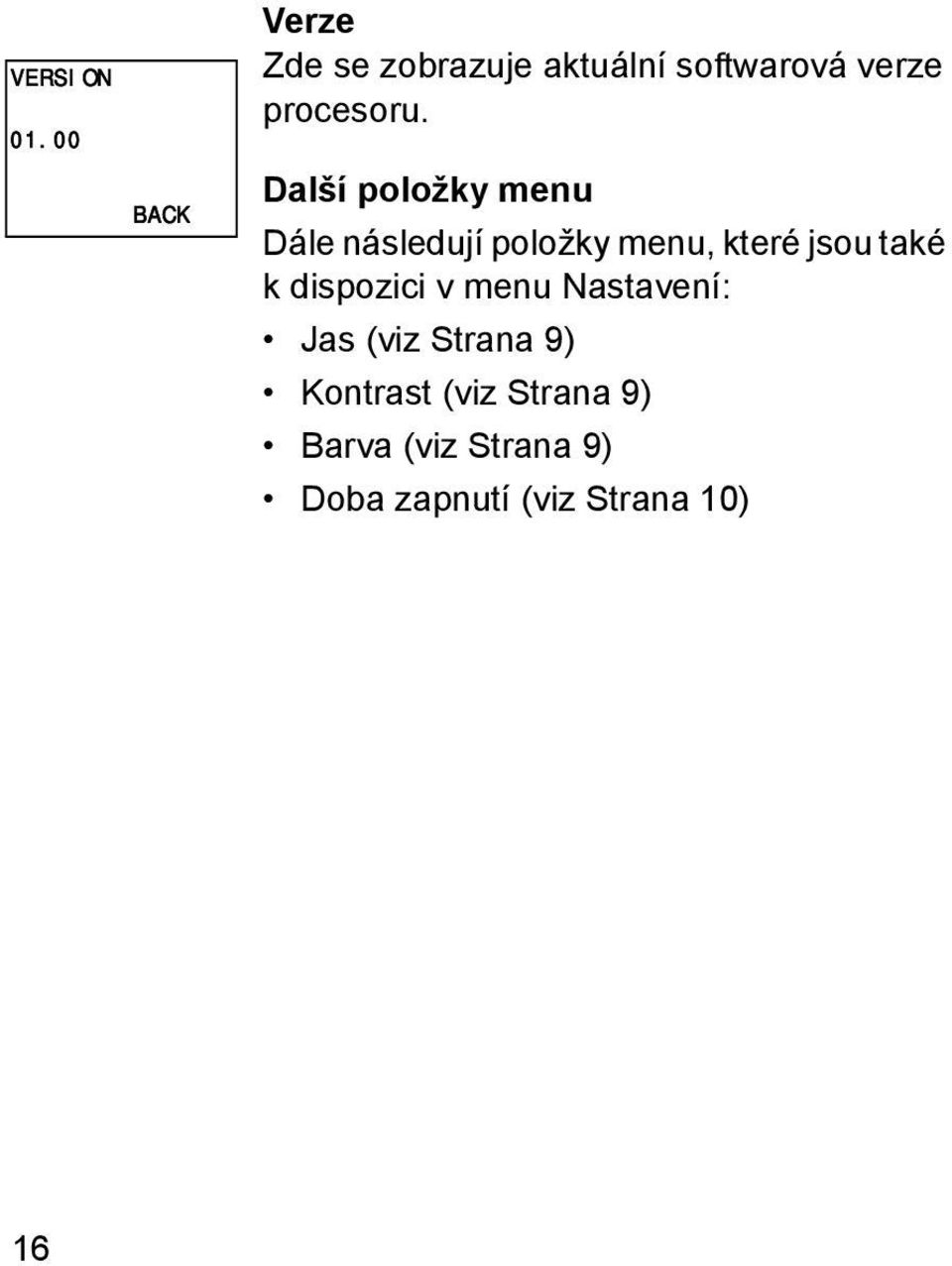 Další položky menu Dále následují položky menu, které jsou také k