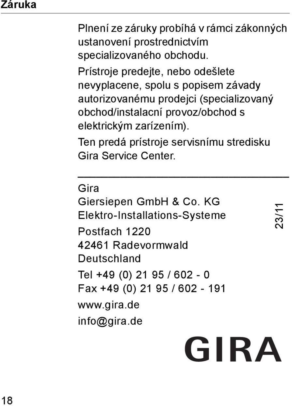 provoz/obchod s elektrickým zarízením). Ten predá prístroje servisnímu stredisku Gira Service Center. Gira Giersiepen GmbH & Co.